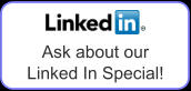 Ask about our  Linked In Special!